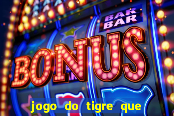 jogo do tigre que da 30 reais no cadastro